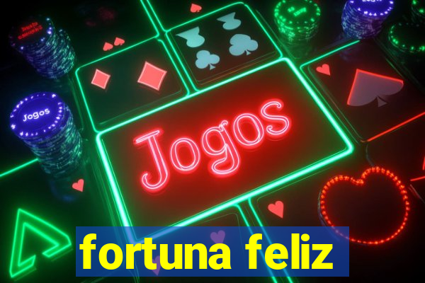 fortuna feliz