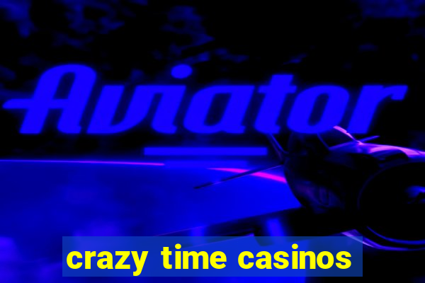 crazy time casinos