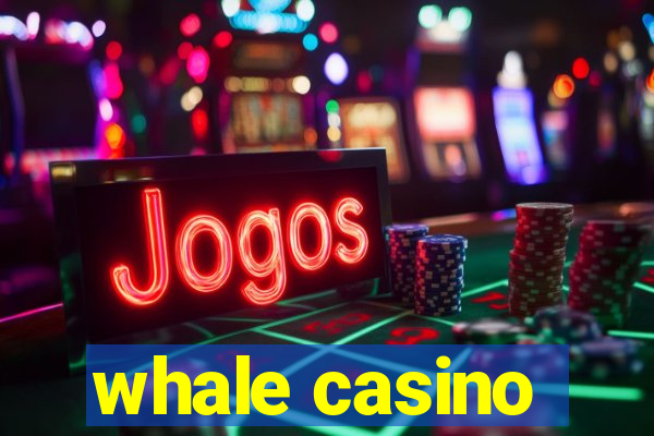 whale casino