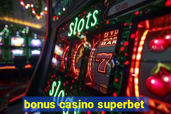 bonus casino superbet