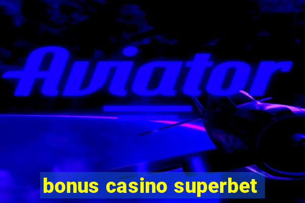 bonus casino superbet