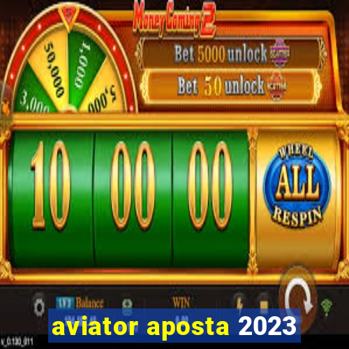 aviator aposta 2023