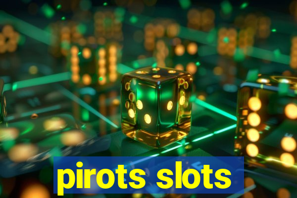 pirots slots