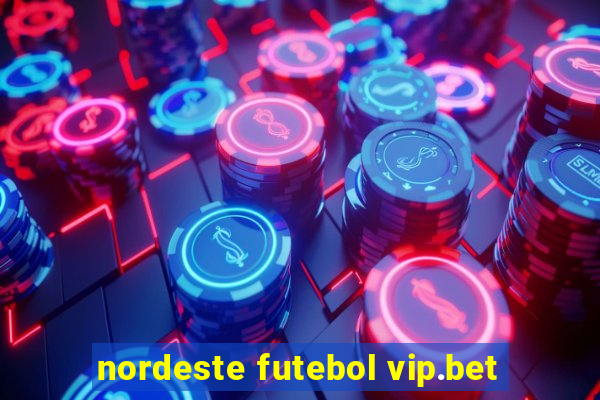 nordeste futebol vip.bet