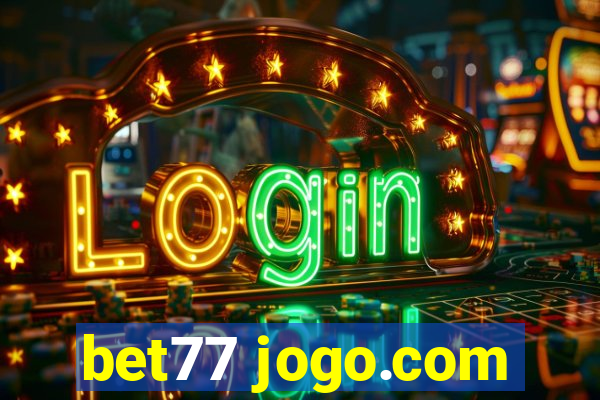 bet77 jogo.com