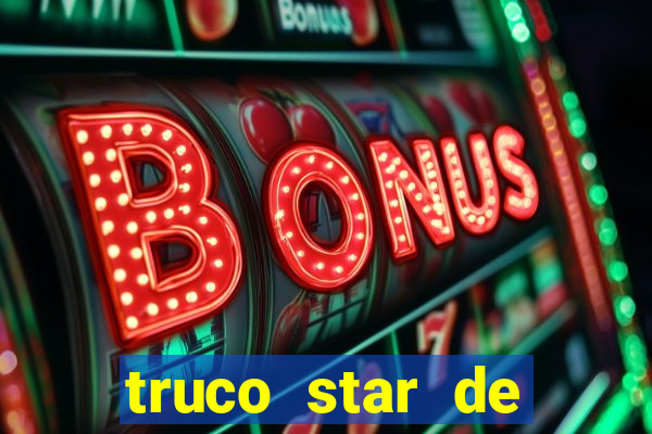 truco star de ganhar dinheiro