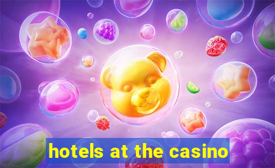 hotels at the casino