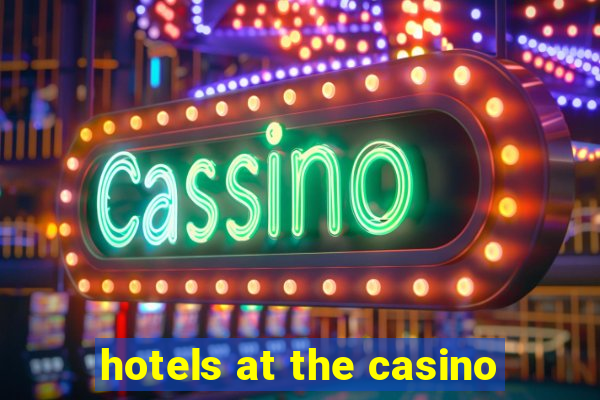 hotels at the casino