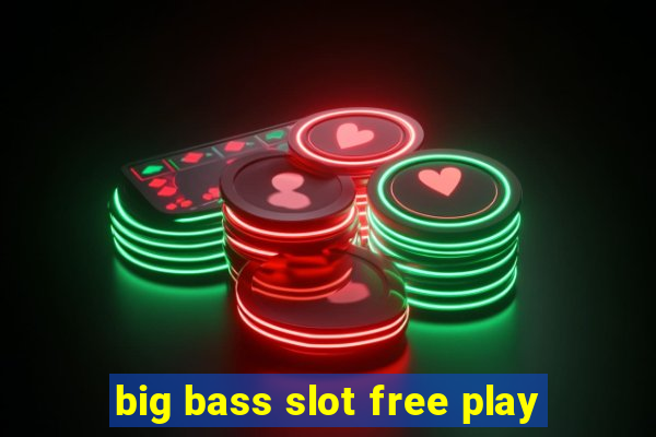 big bass slot free play