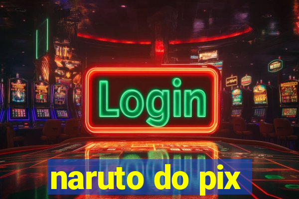 naruto do pix