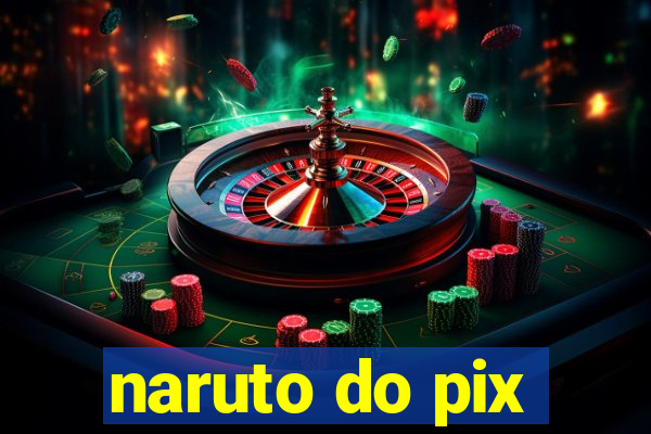 naruto do pix