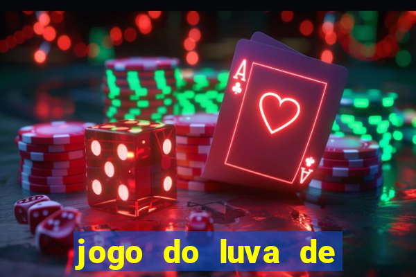 jogo do luva de pedreiro aposta