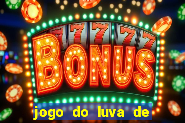 jogo do luva de pedreiro aposta