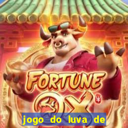 jogo do luva de pedreiro aposta