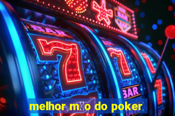 melhor m茫o do poker