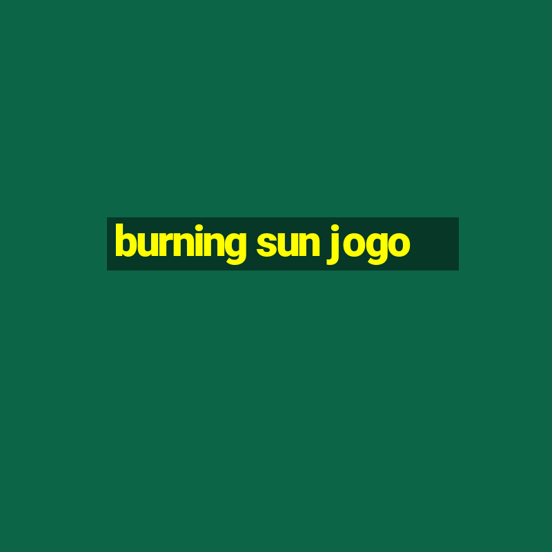 burning sun jogo