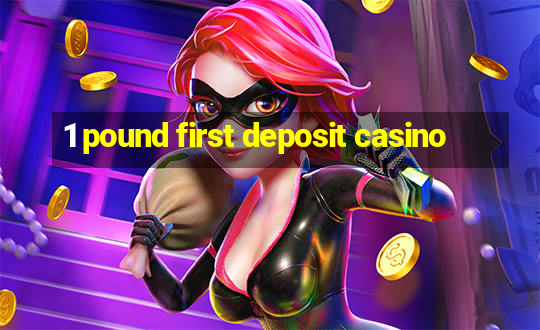 1 pound first deposit casino