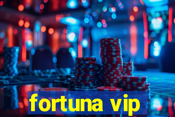 fortuna vip