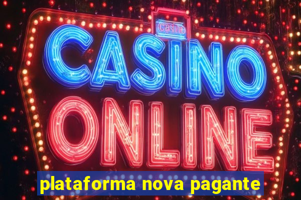 plataforma nova pagante