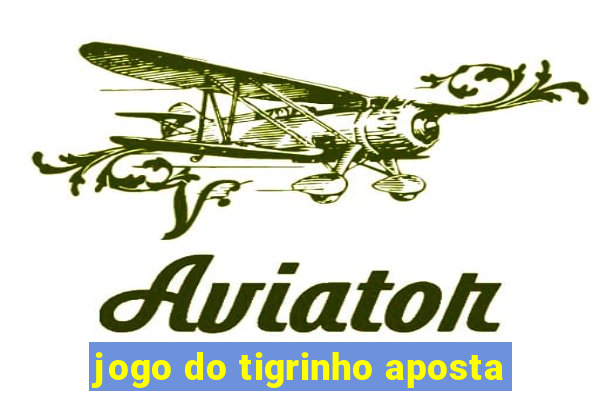 jogo do tigrinho aposta