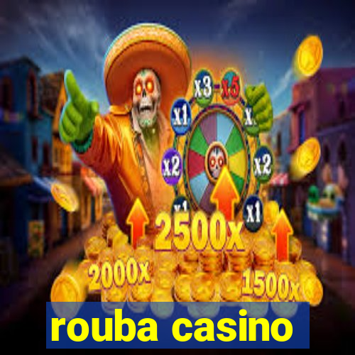 rouba casino