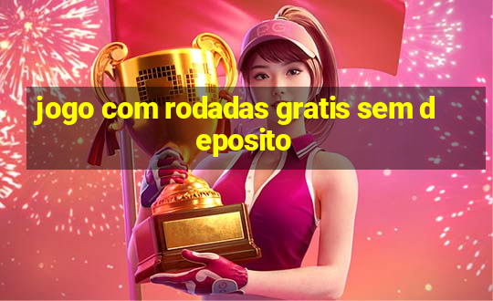 jogo com rodadas gratis sem deposito