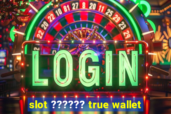 slot ?????? true wallet