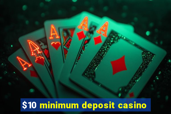 $10 minimum deposit casino