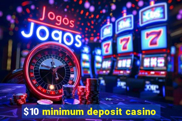 $10 minimum deposit casino