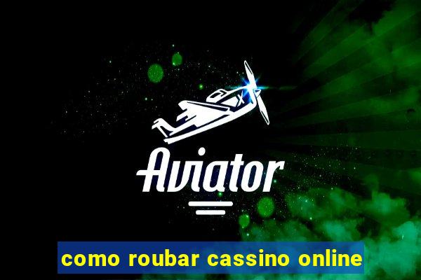 como roubar cassino online