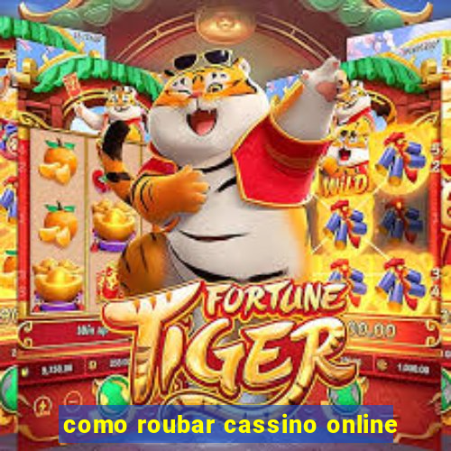 como roubar cassino online