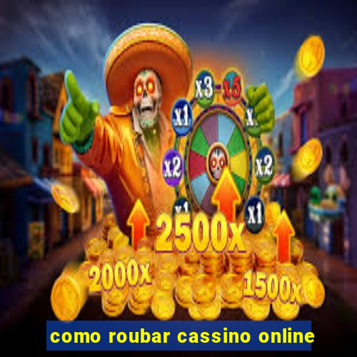 como roubar cassino online