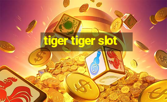 tiger tiger slot