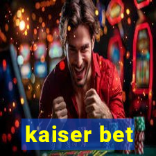 kaiser bet