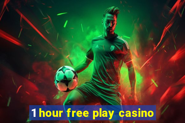 1 hour free play casino