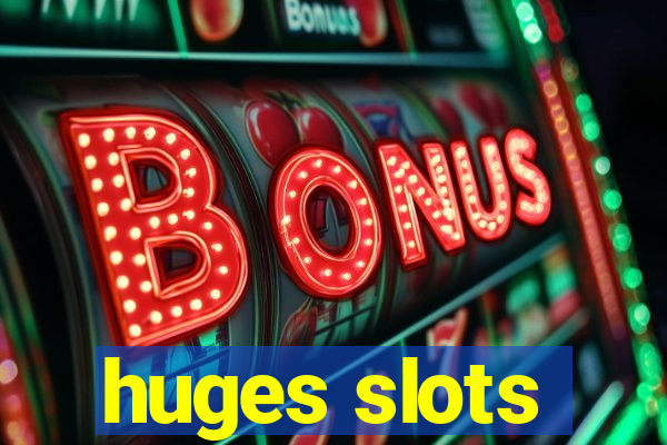 huges slots