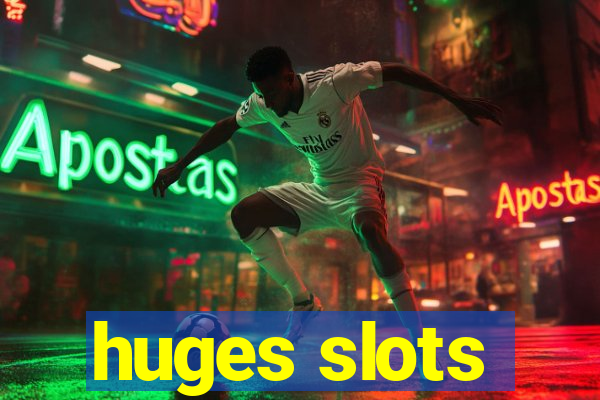 huges slots