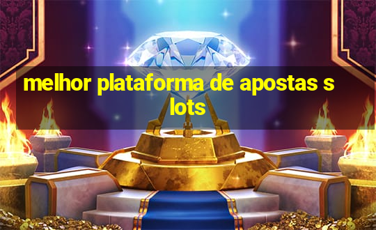 melhor plataforma de apostas slots