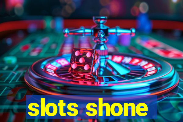 slots shone