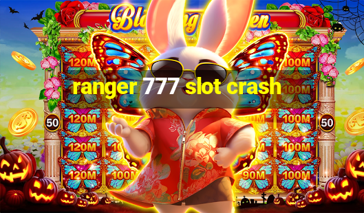 ranger 777 slot crash