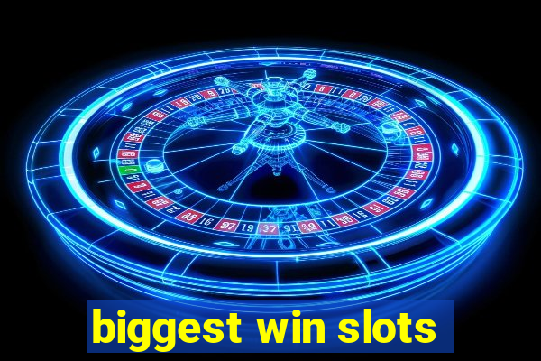 biggest win slots