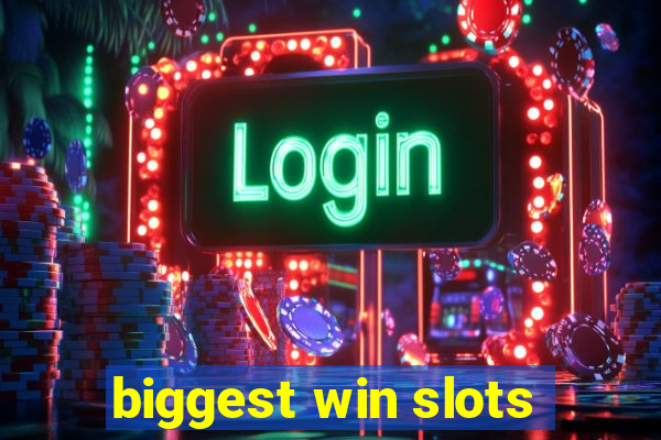 biggest win slots