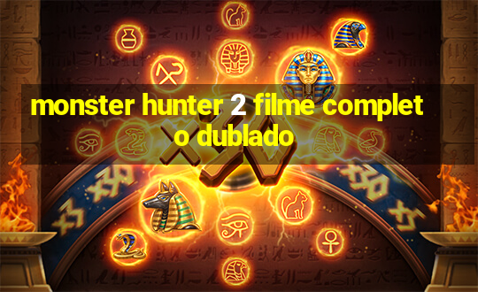 monster hunter 2 filme completo dublado