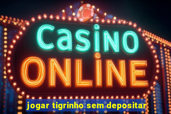 jogar tigrinho sem depositar