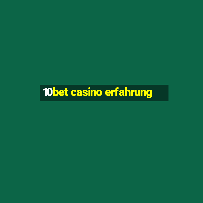 10bet casino erfahrung