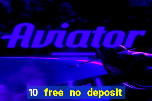 10 free no deposit bonus casino