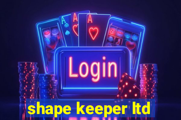 shape keeper ltd