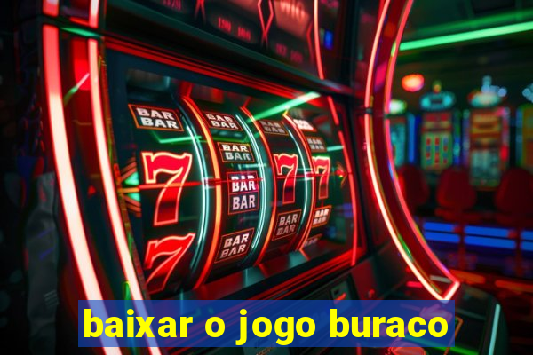 baixar o jogo buraco