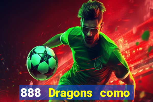 888 Dragons como ganhar 888 dragon