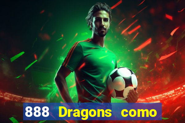 888 Dragons como ganhar 888 dragon